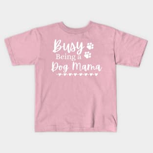 Busy Being A Dog Mama. Funny Dog Lover Design. Kids T-Shirt